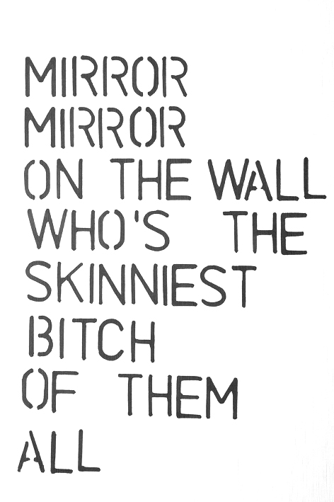 MIRROR MIRROR ON THE WALL WHO S THE SKINNIEST BITCH OF THEM ALL